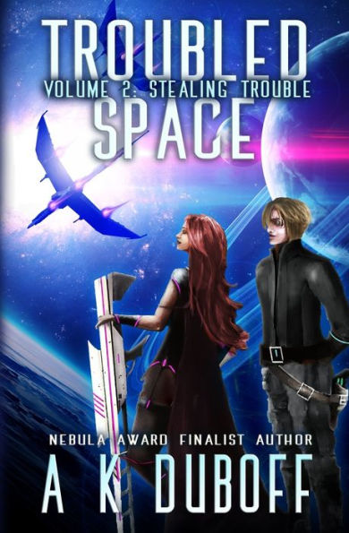 Troubled Space - Vol 2. Stealing Trouble: A Comedic Space Opera Adventure