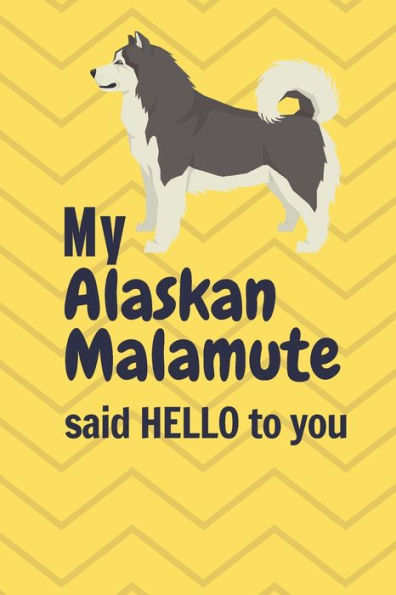 My Alaskan Malamute said HELLO to you: For Alaskan Malamute Dog Fans