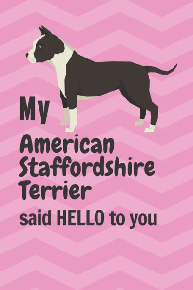 My American Staffordshire Terrier said HELLO to you: For American Staffordshire Terrier Dog Fans