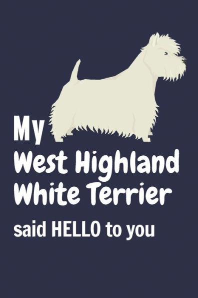 My West Highland White Terrier said HELLO to you: For West Highland White Terrier Dog Fans