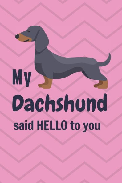 My Dachshund said HELLO to you: For Dachshund Dog Fans