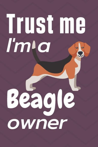 Trust me I am a Beagle owner: For Beagle Dog Fans