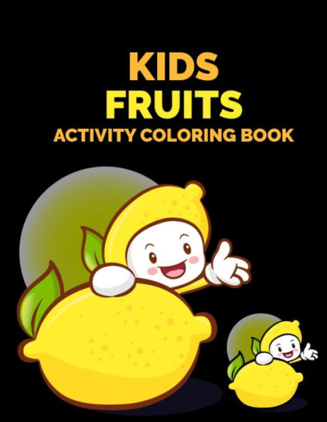 Kids Fruits Activity Coloring Book: Fruits and Vegetable Coloring Pages for Kids, Toddlers, and Teens for Coloring Practice - Large 8.5x11 Inches Printable Food Coloring Books for Kids Coloring Practice