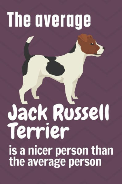 The average Jack Russell Terrier is a nicer person than the average person: For Jack Russell Terrier Dog Fans
