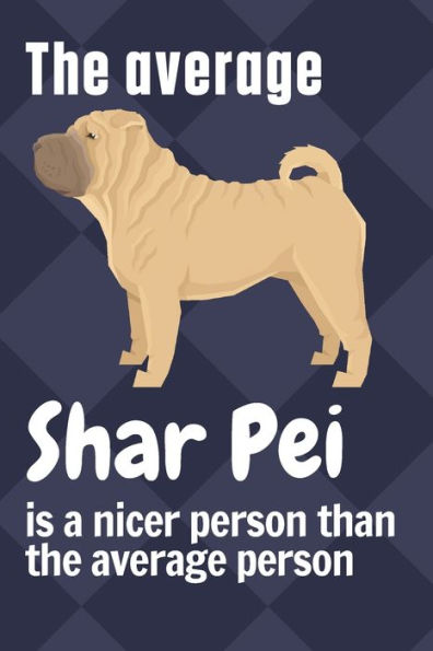The average Shar Pei is a nicer person than the average person: For Shar Pei Dog Fans