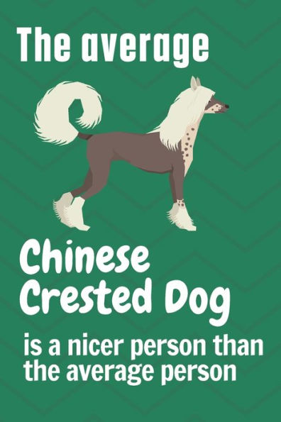 The average Chinese Crested Dog is a nicer person than the average person: For Chinese Crested Dog Fans