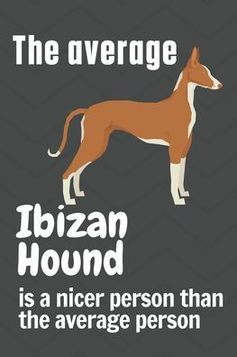 The average Ibizan Hound is a nicer person than the average person: For Ibizan Hound Dog Fans