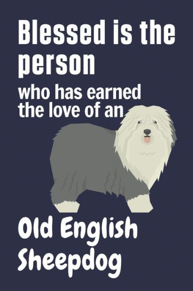 Blessed is the person who has earned the love of an Old English Sheepdog: For Old English Sheepdog Fans