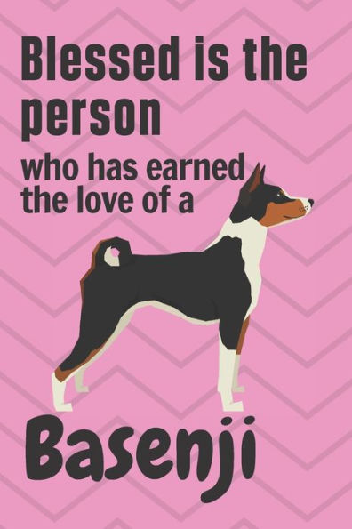 Blessed is the person who has earned the love of a Basenji: For Basenji Dog Fans