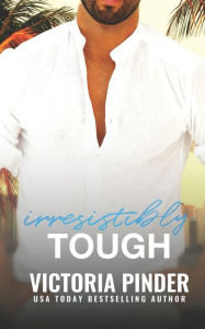 Title: Irresistibly Tough, Author: Victoria Pinder