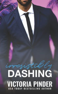 Title: Irresistibly Dashing, Author: Victoria Pinder