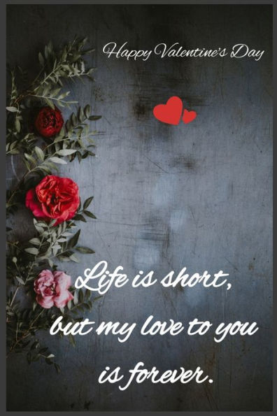 Life is short, but my love to you is forever: Happy Valentine's Day