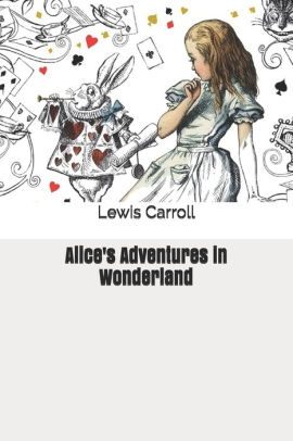 Alice's Adventures in Wonderland by Lewis Carroll, Paperback | Barnes ...