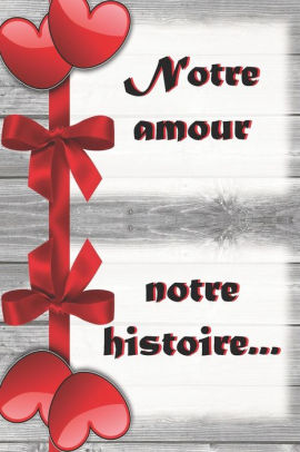 Notre Amour Notre Histoire Ecrire A Deux L Histoire Du Couple C Est Un Geste D