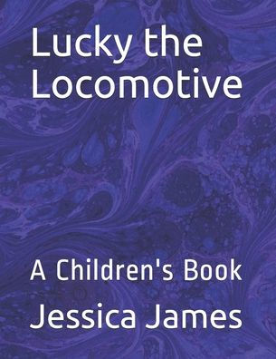 Lucky the Locomotive: A Children's Book