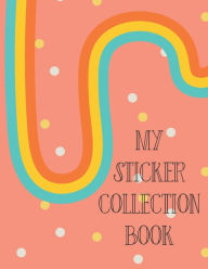 Title: My Sticker Collection Book: Organize Your Favorite Stickers By Category Collecting Album for Boys and Girls, Author: Gifted Life Co