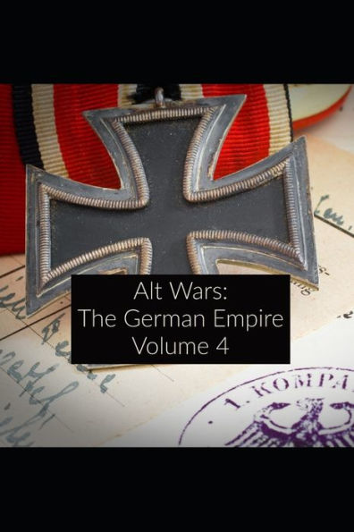 Alt Wars: The German Empire Volume 4