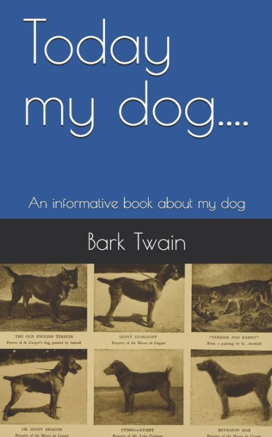 Today my dog....: An informative book about my dog by Bark Twain ...