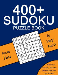 Title: 400+ Sudoku Puzzle Book: Easy to Very Hard Puzzles - Including Solving Techniques and Solutions, Author: Alexander Knight