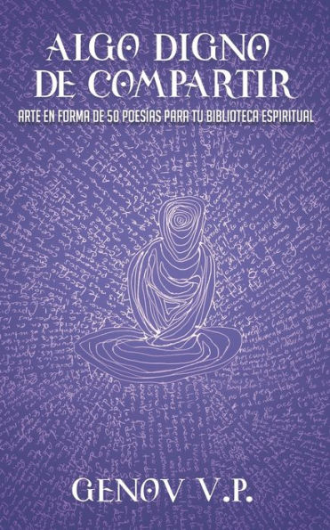 ALGO DIGNO DE COMPARTIR: Arte en forma de 50 poesías para tu biblioteca espiritual