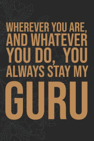 Title: Wherever you are, And whatever you do, You always Stay My Guru, Author: idol Publishing