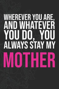 Title: Wherever you are, And whatever you do, You always Stay My Mother, Author: idol Publishing