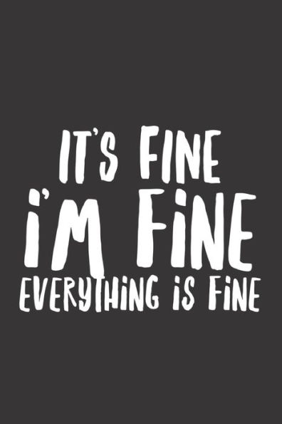 It's Fine I'm Fine Everything Is Fine: Log Book For People With Anxiety And Panic Attacks