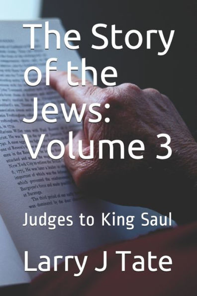 The Story of the Jews: Volume 3: Judges to King Saul