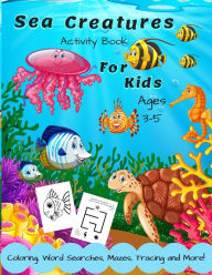 Title: Sea Creatures Activity Book For Kids Ages 3-5: A Fun Children's Puzzle Book With Coloring, Mazes, Spot the Difference, Word Search, Tracing, Matching & Counting For 3, 4 or 5 Year Old Toddlers, Girls & Boys. With Friendly Ocean Animals From Under The Sea, Author: BlueGorilla Activity Monster