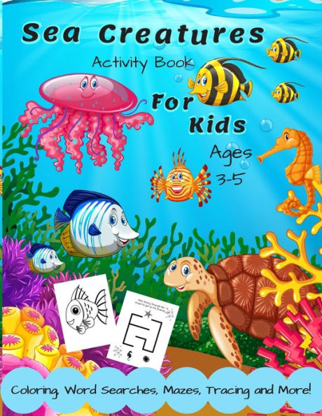 Sea Creatures Activity Book For Kids Ages 3-5: A Fun Children's Puzzle Book With Coloring, Mazes, Spot the Difference, Word Search, Tracing, Matching & Counting For 3, 4 or 5 Year Old Toddlers, Girls & Boys. With Friendly Ocean Animals From Under The Sea