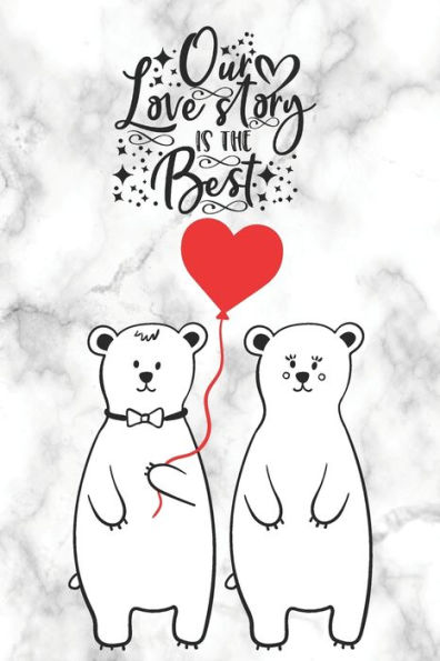 Our Love Story Is The Best: Cute Notebook for Polar Bear Lovers Valentine Present for Loved One