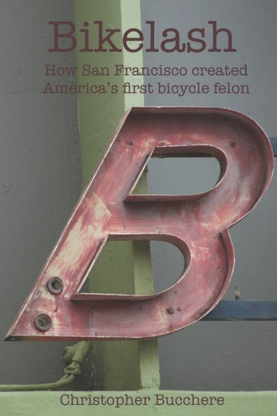 Bikelash: How San Francisco created America's first bicycle felon
