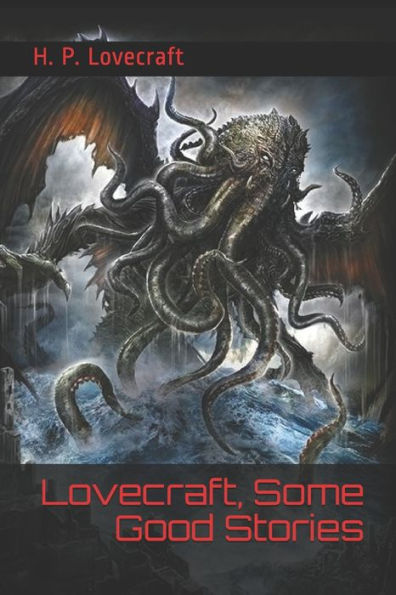 Lovecraft, Some Good Stories: (Official Edition)
