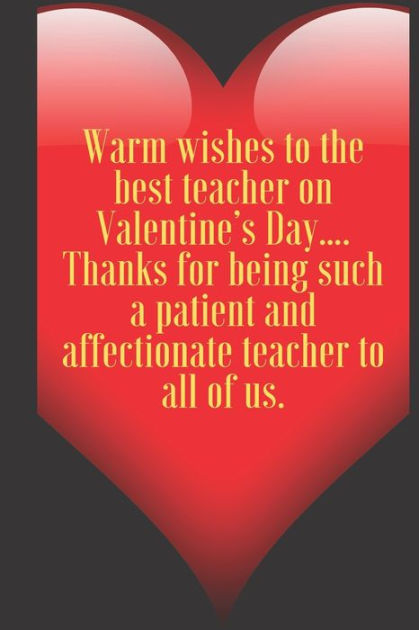 Warm wishes to the best teacher on Valentine's Day.... Thanks for being ...