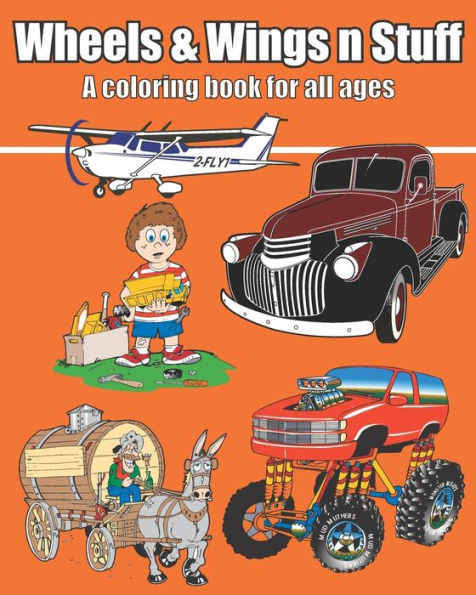 Wheels & Wings n Stuff: A coloring book for all ages