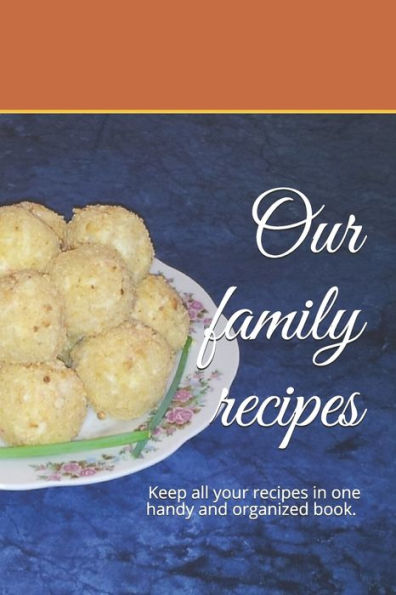 Our family recipes: Keep all your recipes in one handy and organized book. size 6" x 9", 45 recipes , 92 pages.