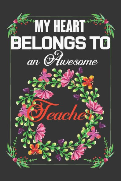 My Heart Belongs To An Awesome Teacher: Valentine Gift, Best Gift For Man And Women Who Are A Teacher