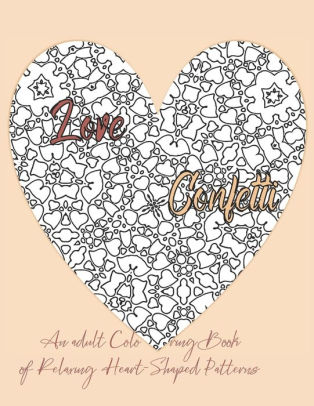 Download Love Confetti An Adult Coloring Book Of Relaxing Heart Shaped Patterns By Allie Vane Paperback Barnes Noble