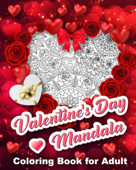 Valentine's Day Mandala Coloring Book for Adult: Adult Coloring Book for Valentine's Day, Hearts, Roses, Bows, Mixing with Beautiful Mandala Design, Great Gift Idea for Someone Special