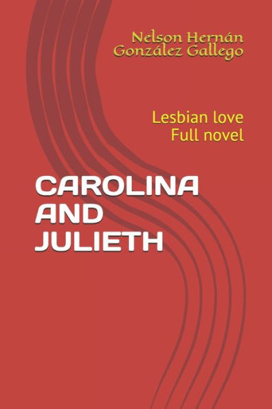 CAROLINA AND JULIETH: Lesbian love Full novel