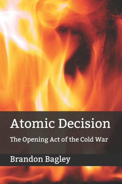 Atomic Decision: The Opening Act of the Cold War