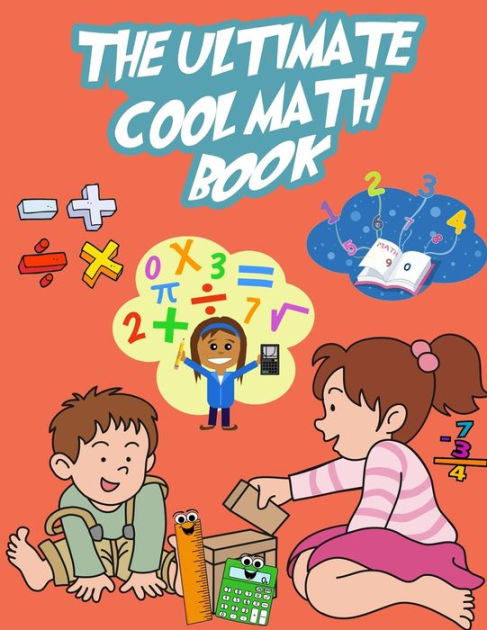 The Ultimate Cool Math Book: Mathematical Problems With Solutions For ...