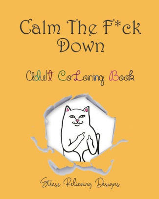 Calm The F Ck Down Adult Coloring Book Stress Relieving Designs Animal Designs Illustrations With Mandala 8x10 Inches 78 Pages Matte Cover By Azur Color Publishing Paperback Barnes Noble
