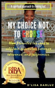 Title: My Choice Not to Choose, Author: D'Lisa DarLuz