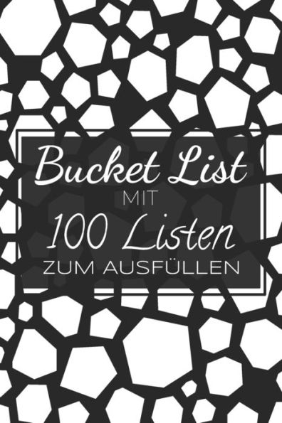 Bucket List mit 100 Listen zum Ausfüllen: Ein Ausfüllbuch mit 100 Listen, die darauf warten erkundet und erprobt zu werden - Challenge für den Alltag und für mehr Achtsamkeit