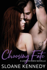 Title: Choosing Fate: A Love in Eden Novella, Author: Sloane Kennedy