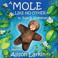 Title: A Mole Like No Other Lib/E, Author: Julia B Grantham