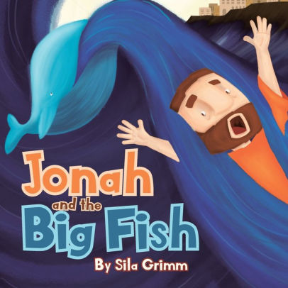 Jonah and the Big Fish by Sila Grimm, Paperback | Barnes & Noble®