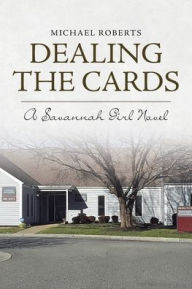 Title: Dealing the Cards: A Savannah Girl Novel, Author: Michael Roberts