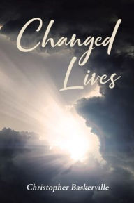 Title: Changed Lives, Author: Christopher Baskerville